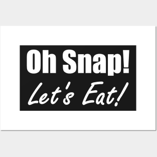 Oh Snap! Let's Eat! Posters and Art